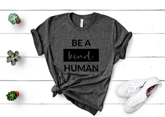 Be a Kind Human- Unisex Tee