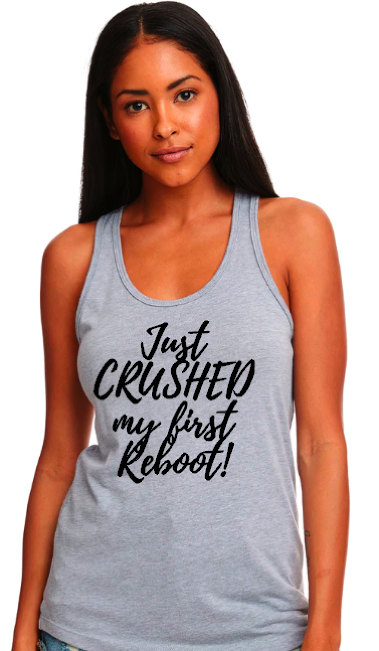 Just Crushed My First Reboot - Racerback Tank