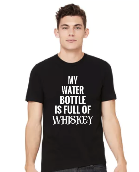 My Water Bottle Is Full Of Whiskey - Unisex Tee