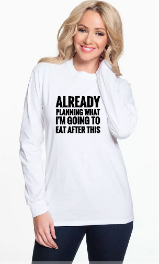 Already Planning On What I Am Going To Eat - Long Sleeve Comfort Colors