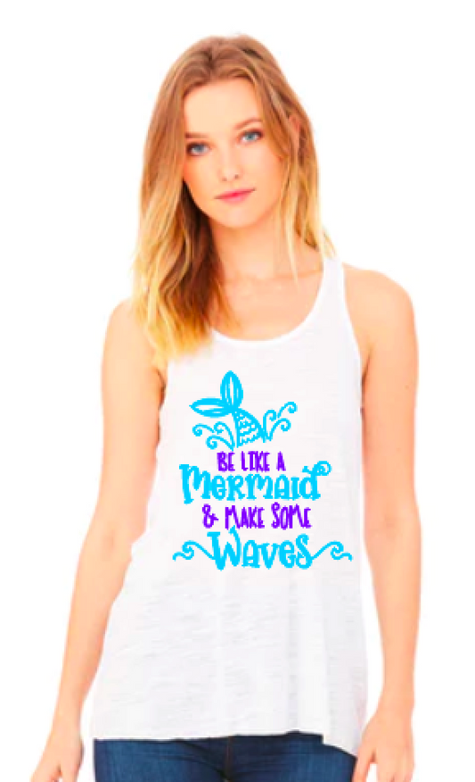 Be Like a Mermaid and make waves - Flowy Bella Canvas Racerback Tank