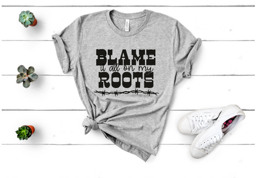 Blame It All On My Roots - Unisex Tee