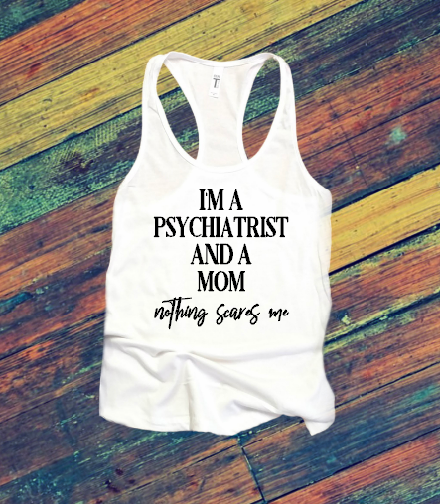 I'm a Psychiatrist and a Mom - Racerback Tank