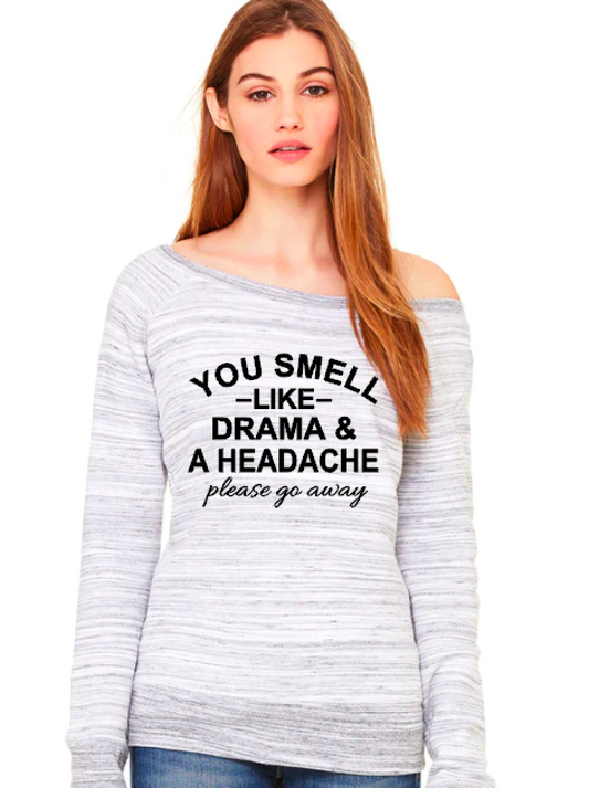 You Smell Like Drama and a Headache-Slouchy Sweatshirt