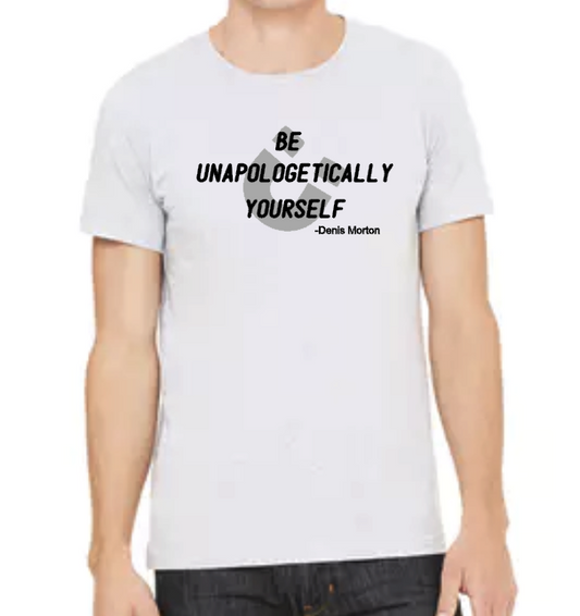 Be Unapologetically Yourself- Denis Approved - Unisex Tee