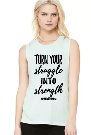 Turn Your Struggle into Strength - Muscle Tank
