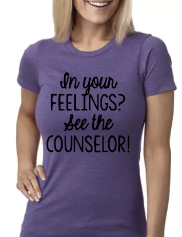 In Your Feelings? See the Counselor! - Ladies Fit Tee