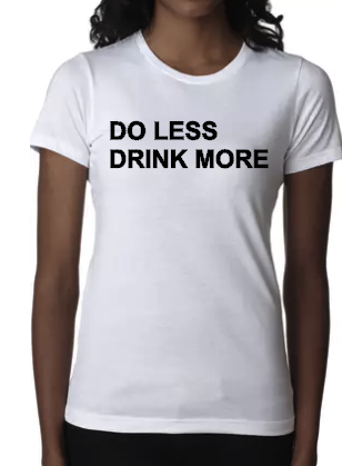 Do Less Drink More - Ladies Fit Tee