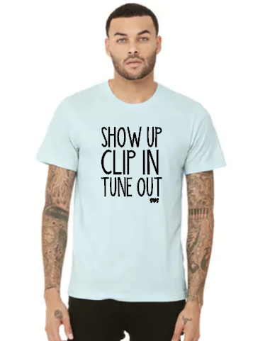 Show Up Clip In Tune Out  - Unisex Tee