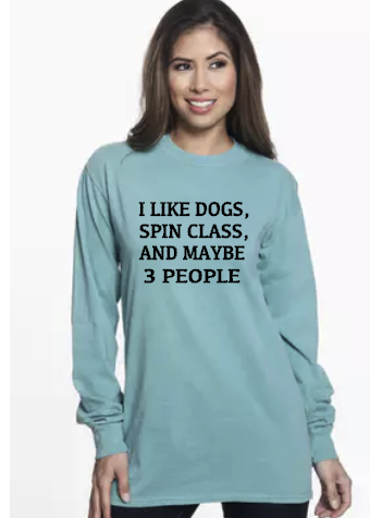 I Like Dogs, Spin Class, and Maybe 3 People - Long Sleeve Comfort Colors