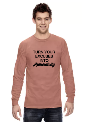 Turn Your Excuses Into Authenticity - Long Sleeve Comfort Colors