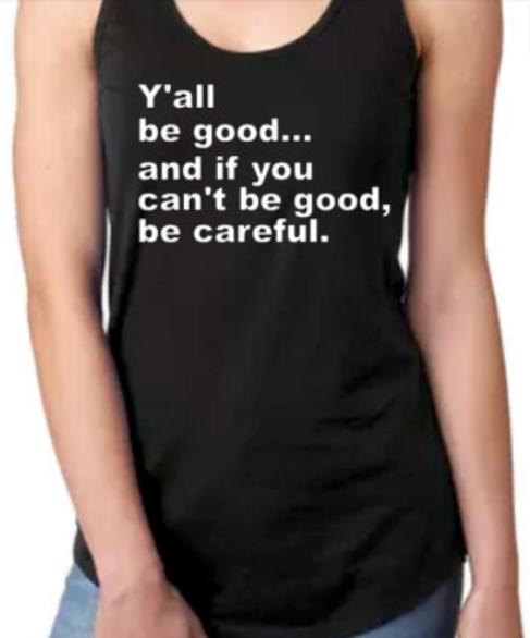 If you can't be good, be careful- Racerback Tank