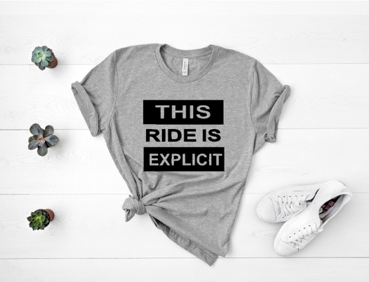 This Ride is Explicit- Unisex Tee Shirt
