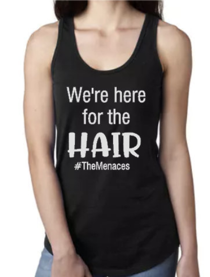 We're Here For The Hair - Racerback Tank