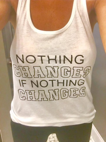 Nothing Changes If Nothing Changes - Racerback Tank